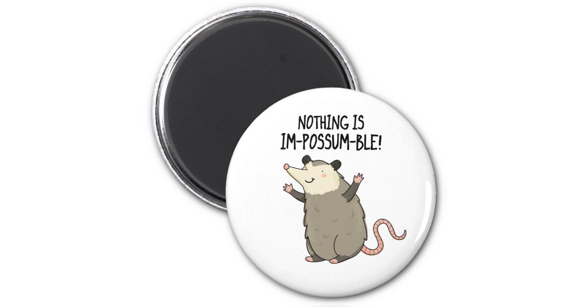 Nothing Is Im-possum-ble Cute Possum Pun Magnet | Zazzle