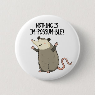 Nothing Is Im-possum-ble Funny Possum Pun  Button