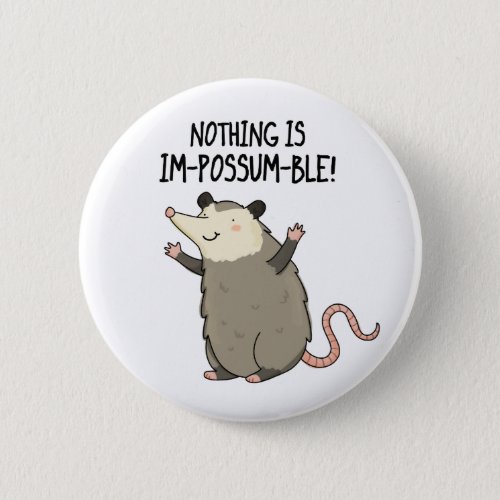 Nothing Is Im_possum_ble Funny Possum Pun  Button