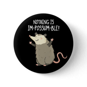 Nothing Is Im-possum-ble Funny Possum Pun Dark BG Button
