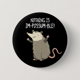 Nothing Is Im-possum-ble Funny Possum Pun Dark BG Button