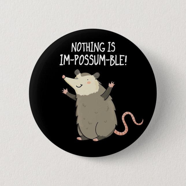 Nothing Is Im-possum-ble Funny Possum Pun Dark BG Button (Front)