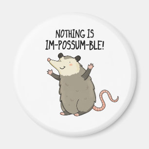 Nothing Is Im-possum-ble Funny Possum Pun Magnet