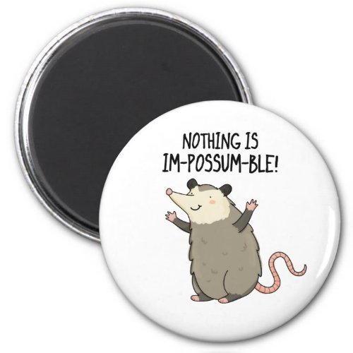 Nothing Is Im_possum_ble Funny Possum Pun  Magnet