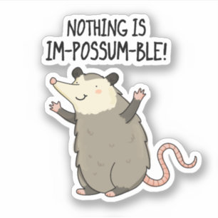 Nothing Is Im-possum-ble Funny Possum Pun Sticker
