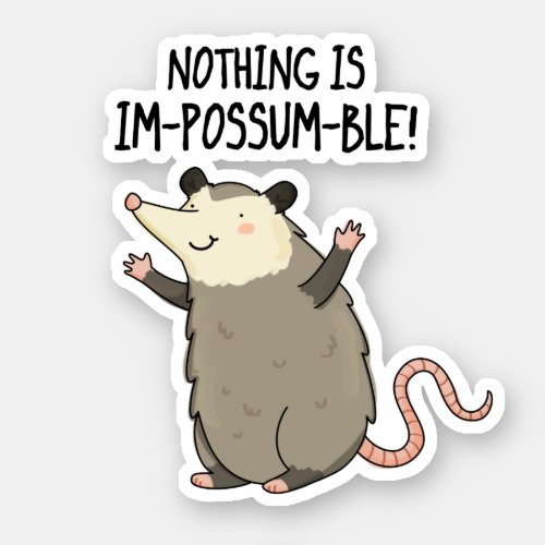 Nothing Is Im_possum_ble Funny Possum Pun  Sticker