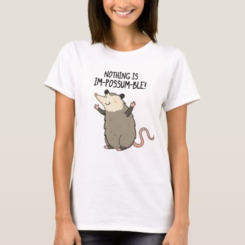 Nothing Is Im_possum_ble Funny Possum Pun  T_Shirt