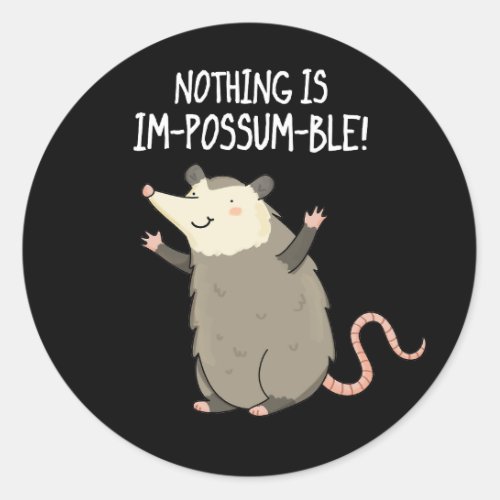Nothing Is Im_possum_ble Possum Pun Dark BG Classic Round Sticker