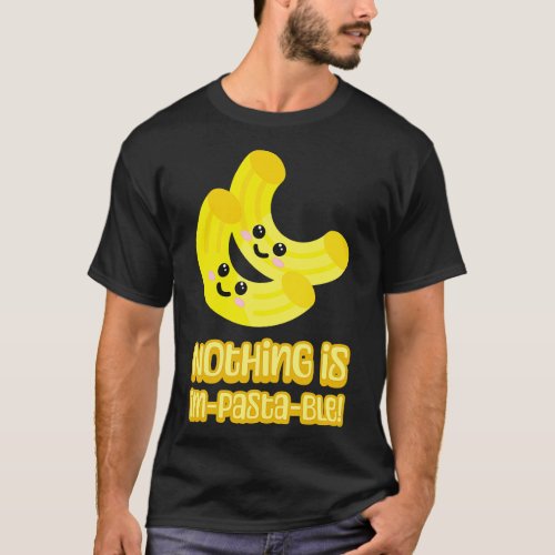 Nothing is Impastable Cute and Punny Pasta toon T_Shirt