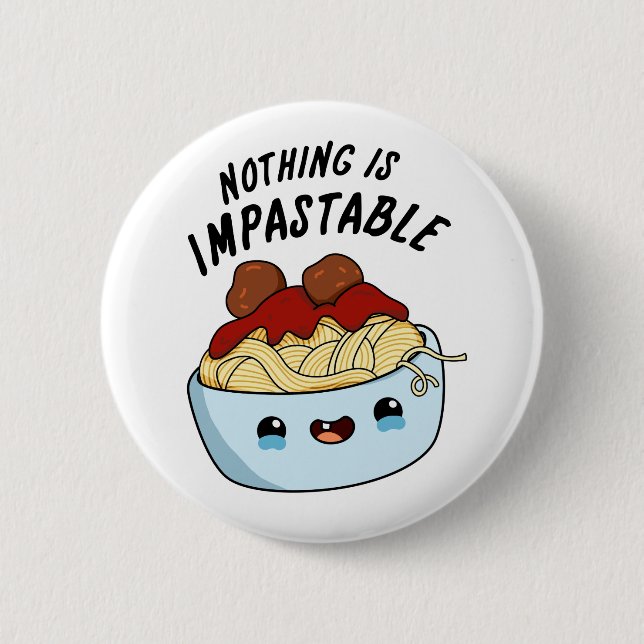 Nothing Is Impastable Funny Pasta Pun  Button (Front)