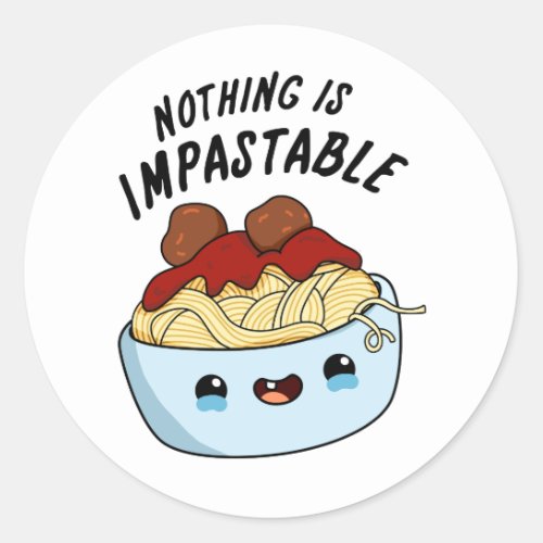 Nothing Is Impastable Funny Pasta Pun Classic Round Sticker