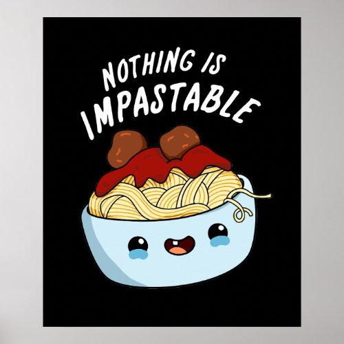 Nothing Is Impastable Funny Pasta Pun Dark BG Poster