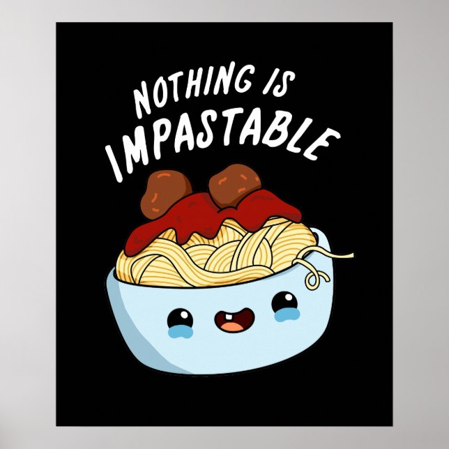 Nothing Is Impastable Funny Pasta Pun Dark BG Poster (Front)