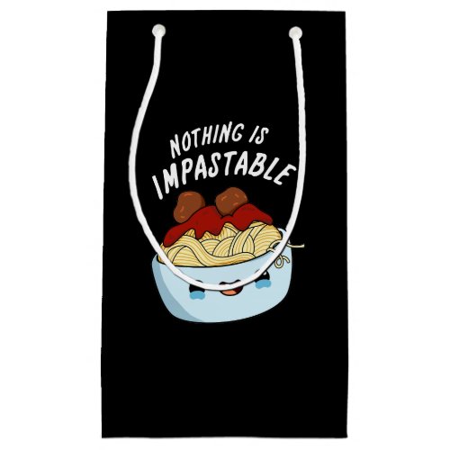Nothing Is Impastable Funny Pasta Pun Dark BG Small Gift Bag