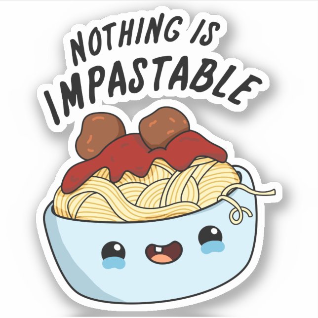 Nothing Is Impastable Funny Pasta Pun  Sticker (Front)