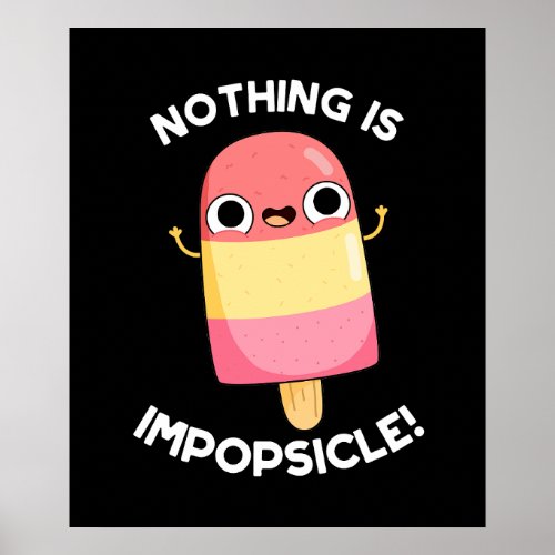 Nothing Is Impopsicle Funny Popsicle Pun Dark BG Poster