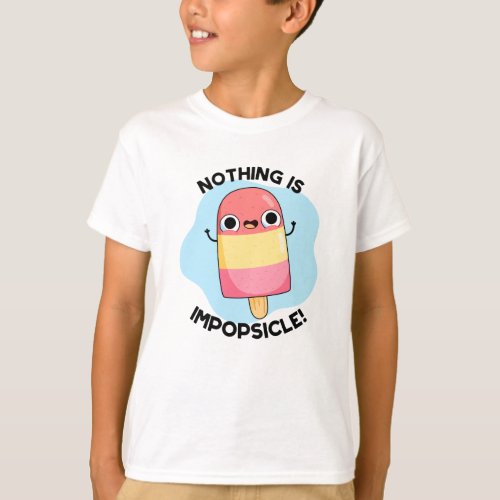 Nothing Is Impopsicle Funny Popsicle Pun  T_Shirt