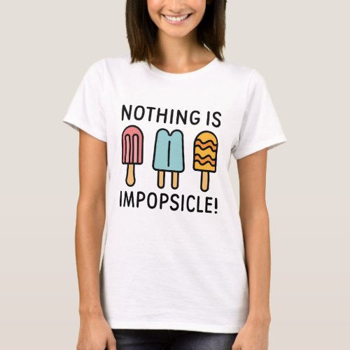 Nothing Is Impopsicle T_Shirt