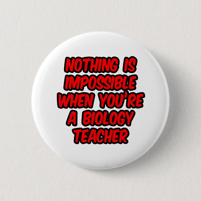 Nothing Is Impossible...Biology Teacher Button (Front)