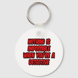 Nothing Is Impossible...Detective Keychain