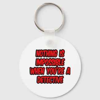 Nothing Is Impossible...Detective Keychain