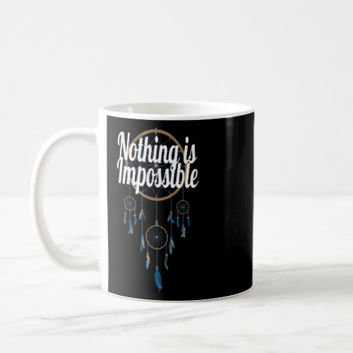Nothing is Impossible  Dream Catcher  Coffee Mug