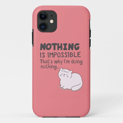 Nothing Is Impossible _ Funny Cat Puns iPhone 11 Case