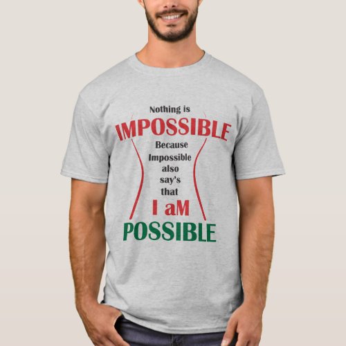 Nothing is Impossible_I m Possible Slogan T_Shirt