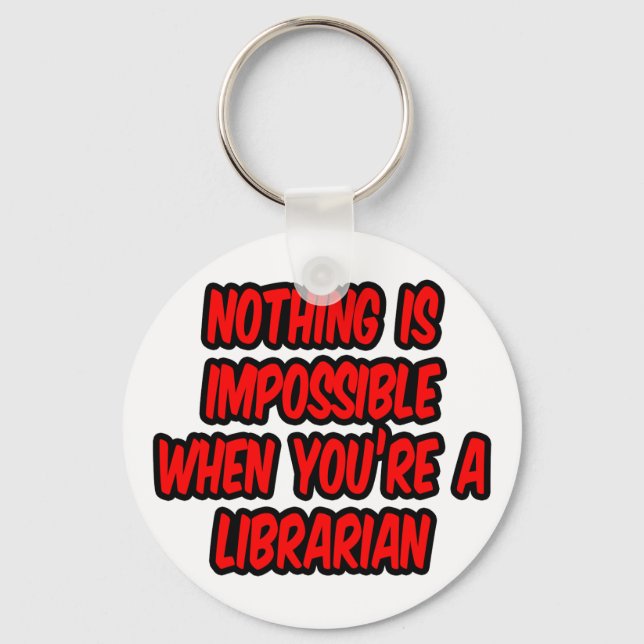 Nothing Is Impossible...Librarian Keychain (Front)