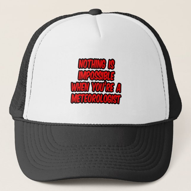 Nothing Is Impossible...Meteorologist Trucker Hat (Front)