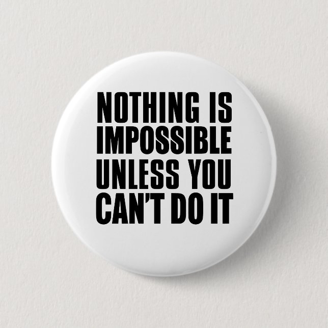 Nothing Is Impossible Unless You Can't Do It Button (Front)