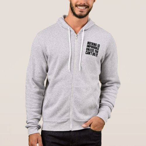 Nothing Is Impossible Unless You Cant Do It Hoodie