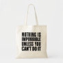 Nothing Is Impossible Unless You Can't Do It Tote Bag