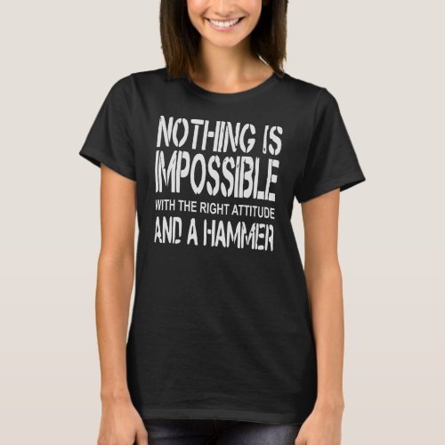 Nothing Is Impossible With The Right Attitude And  T_Shirt
