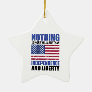 Nothing is more valuable than Independence and lib Ceramic Ornament