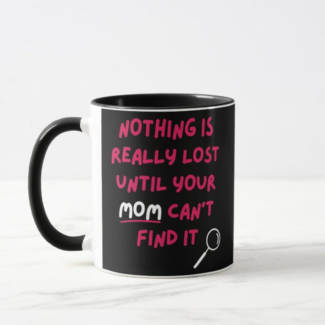 Nothing Is Really Lost Until Your Mom Can't Find Mug (Left)