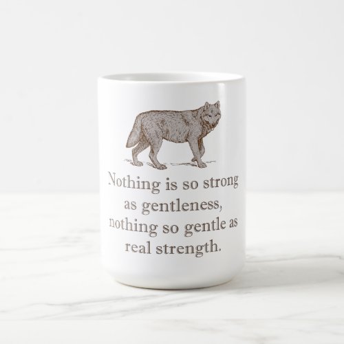 Nothing Is So Strong As Gentleness Coffee Mug