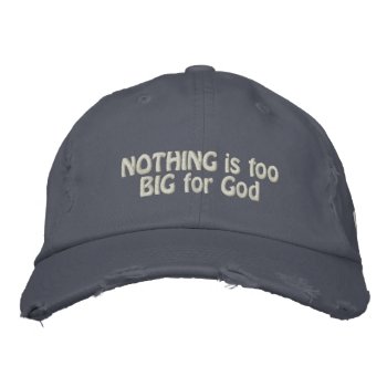 Nothing Is Too Big For God Faith Quote Embroidered Baseball Cap by HappyGabby at Zazzle