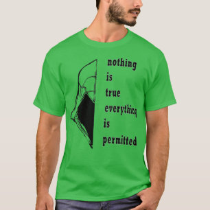 nothing is true everything is permitted T-Shirt
