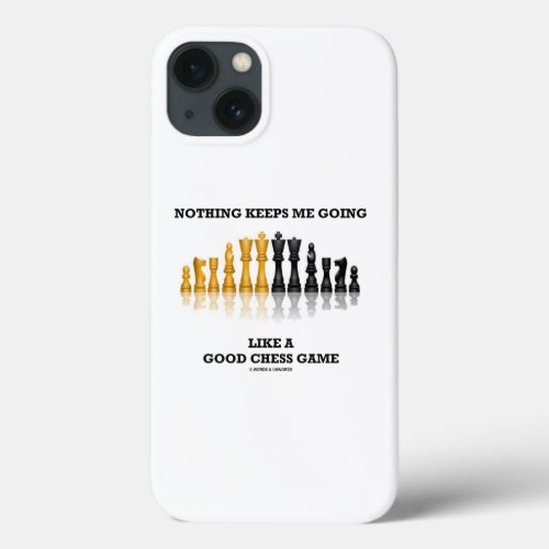 Nothing Keeps Me Going Like A Good Chess Game iPhone 13 Case