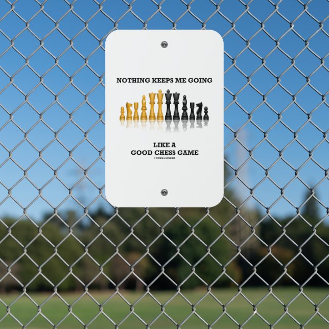 Nothing Keeps Me Going Like A Good Chess Game Metal Sign (In Situ(Fence))
