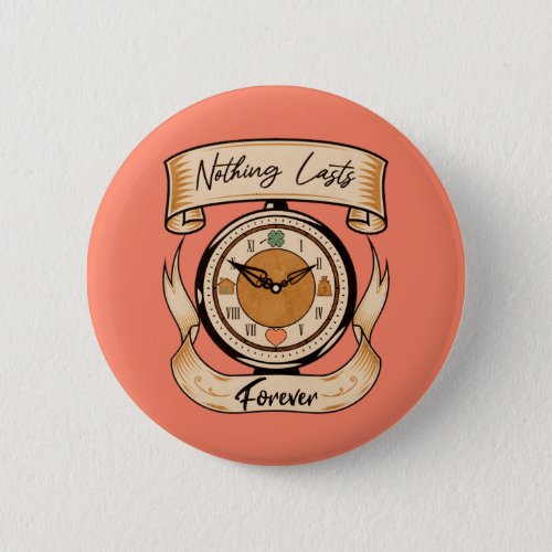 Nothing Lasts Forever Button
