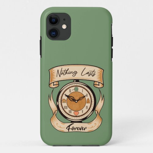 Nothing Lasts Forever iPhone 11 Case