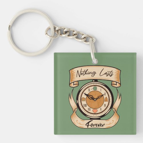 Nothing Lasts Forever Keychain