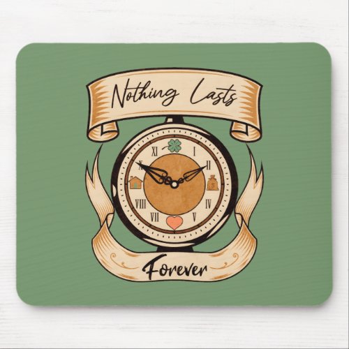 Nothing Lasts Forever Mouse Pad