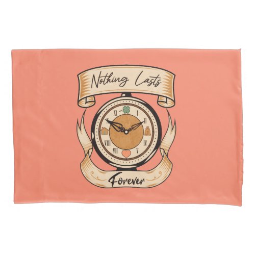 Nothing Lasts Forever Pillow Case