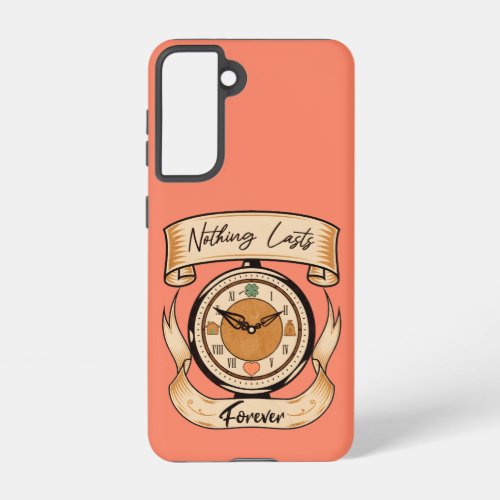 Nothing Lasts Forever Samsung Galaxy S21 Case