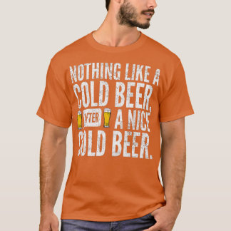 Nothing Like A Cold Beer After A Nice Cold Beer T-Shirt