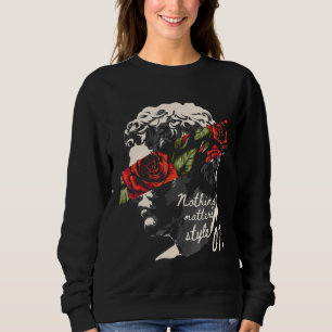 Nothing Matters Style Statue Rome Flower Rose Grap Sweatshirt