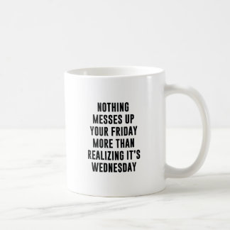Nothing Messes Up Your Friday Coffee Mug